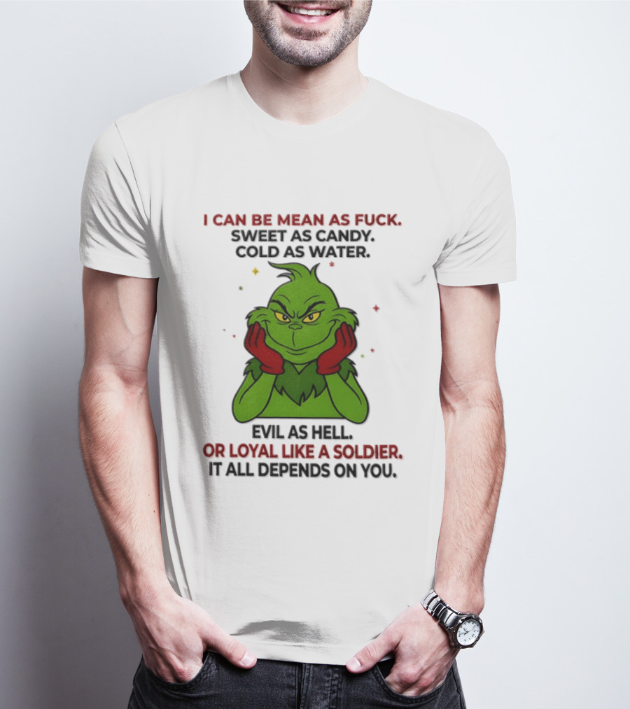 I Can Be Mean As Fuck Sweet As Candy Grinch It All Depends On You T-Shirt