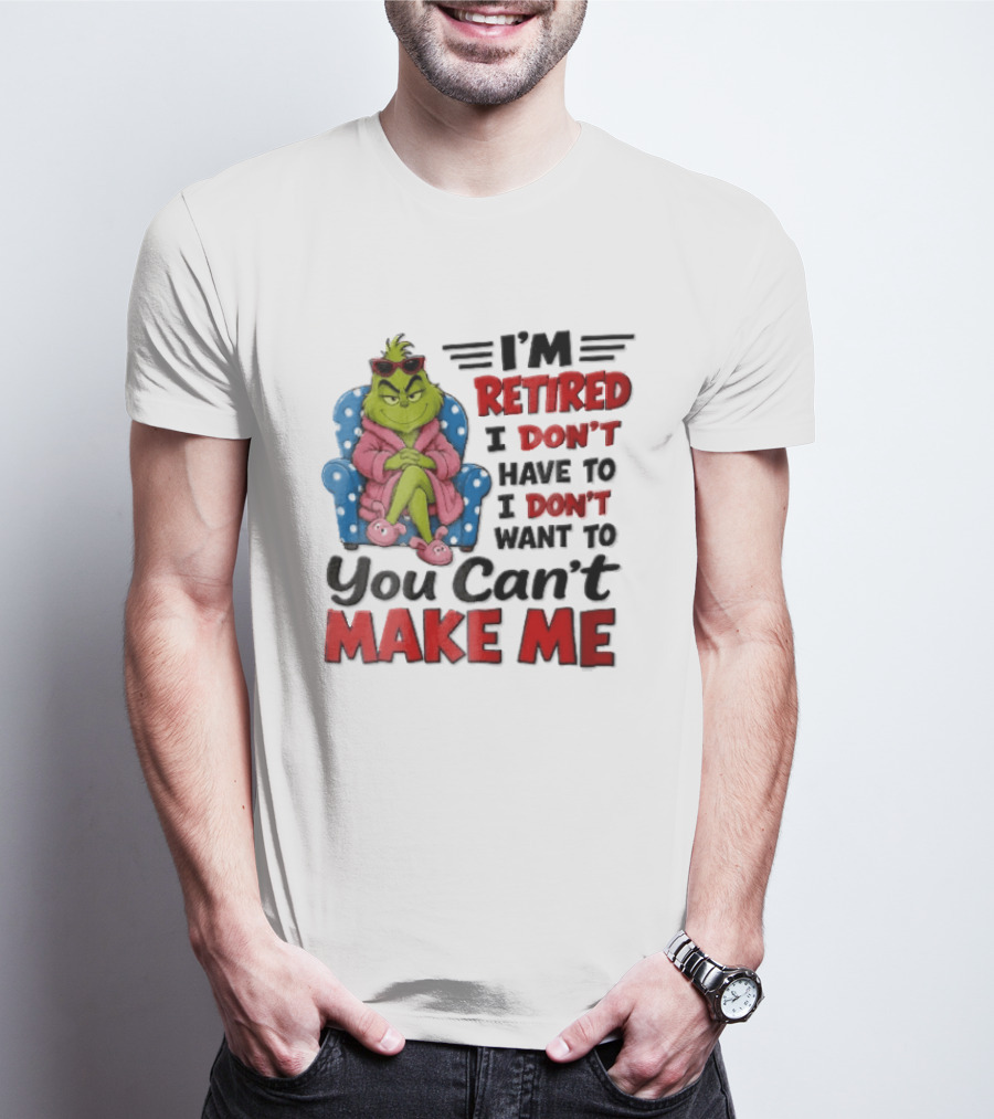 I'm Retired I Don't Have To I Don't Want To You Can't Make Me Grinch Pink Bathrobe Armchair T-Shirt