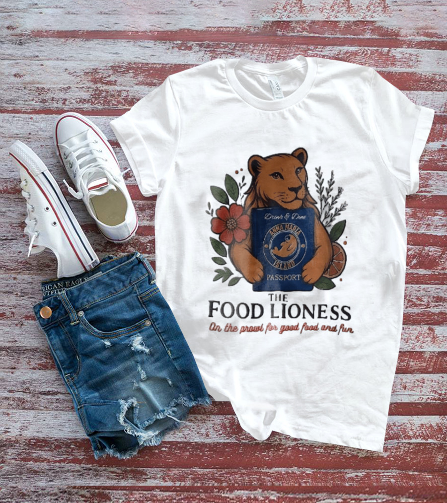 Anna Maria Island Passport Drinks Dine Feline Flowers The Food Lioness Prowl T-Shirt