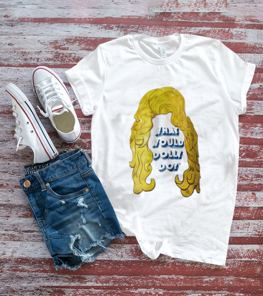 What Would Dolly Do Big Blonde Hair Wig Blue 3D Lettering T-Shirt