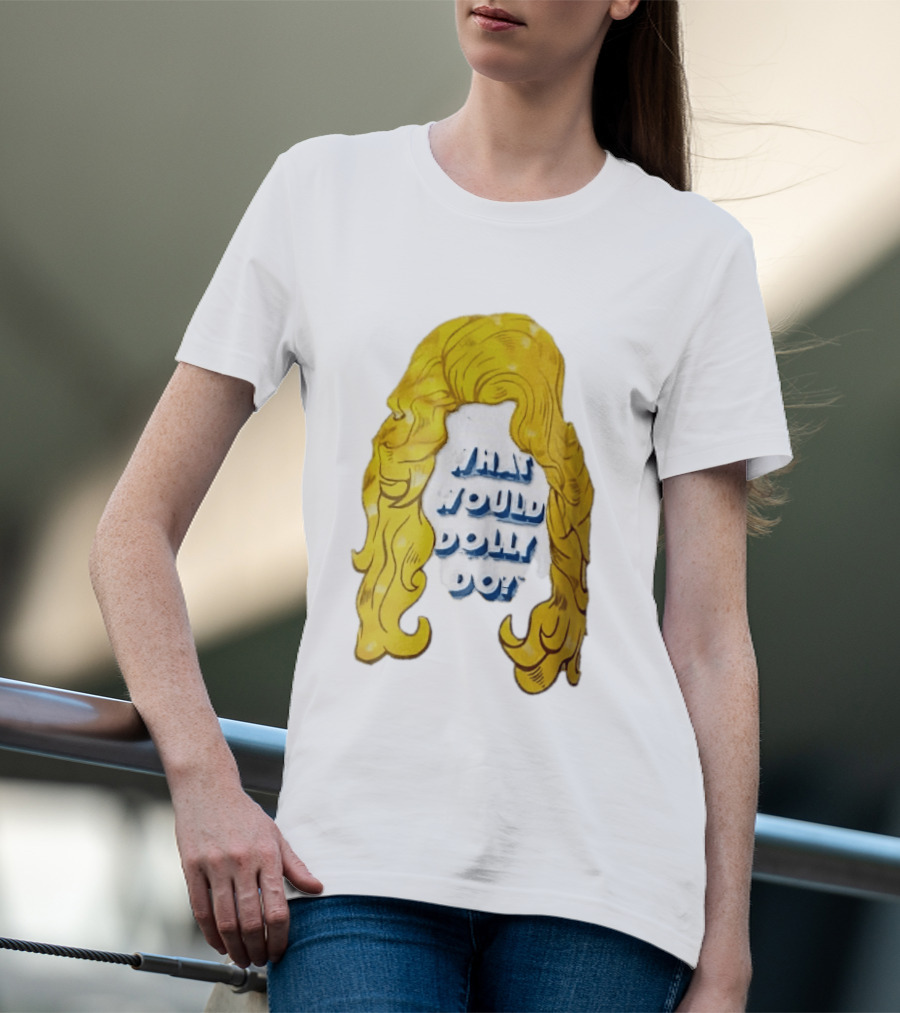 What Would Dolly Do Big Blonde Hair Wig Blue 3D Lettering T-Shirt