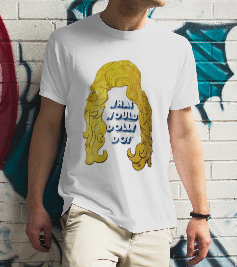 What Would Dolly Do Big Blonde Hair Wig Blue 3D Lettering T-Shirt
