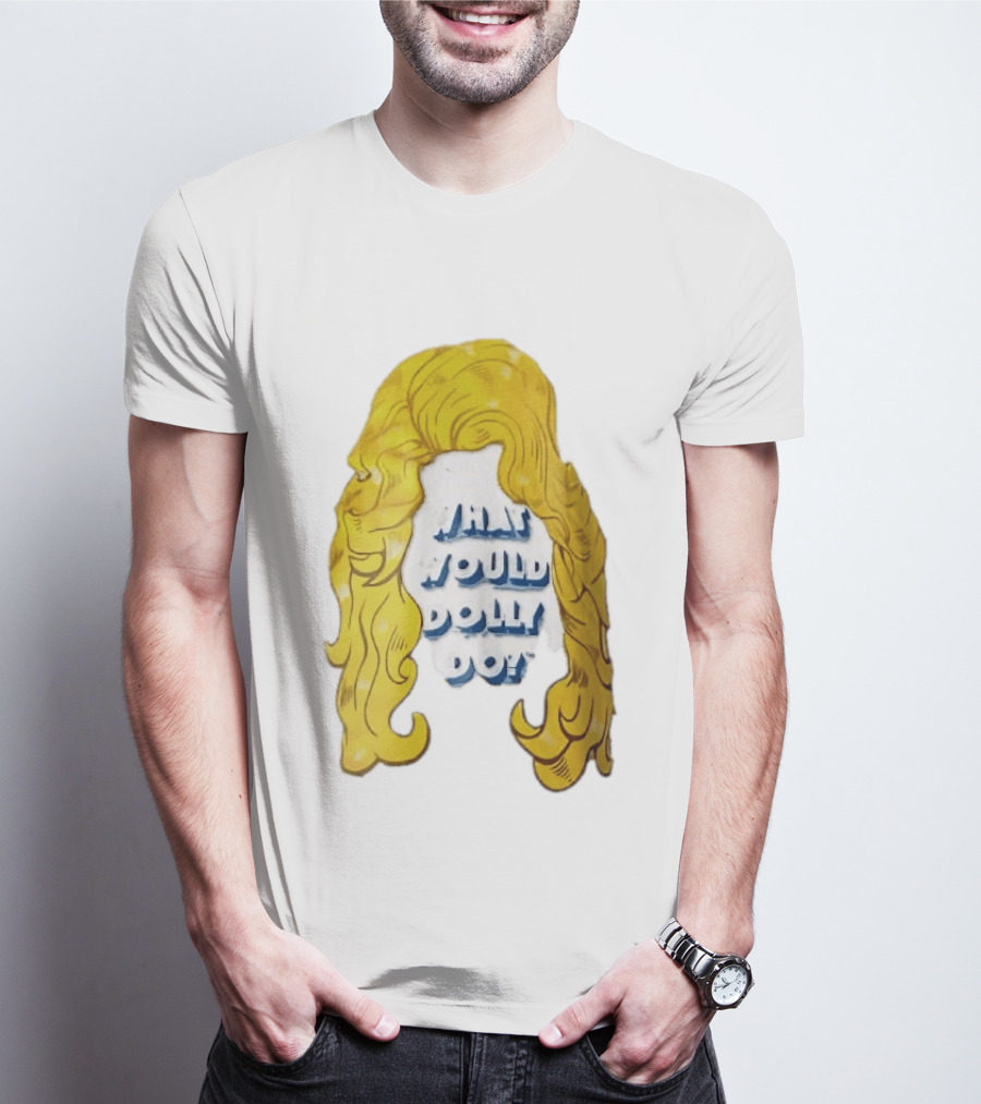 What Would Dolly Do Big Blonde Hair Wig Blue 3D Lettering T-Shirt