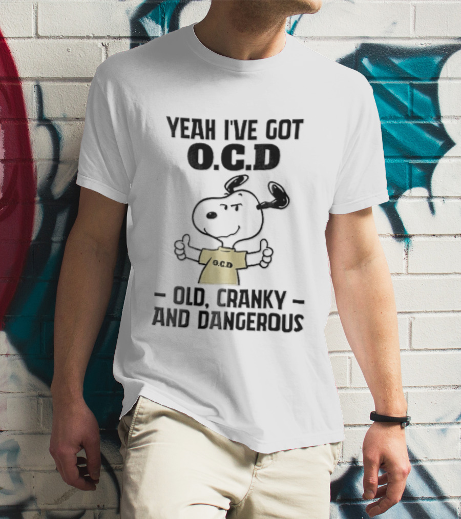 Yeah Ive Got Ocd Old Cranky And Dangerous Cartoon Snoopy Thumbs Up T-Shirt