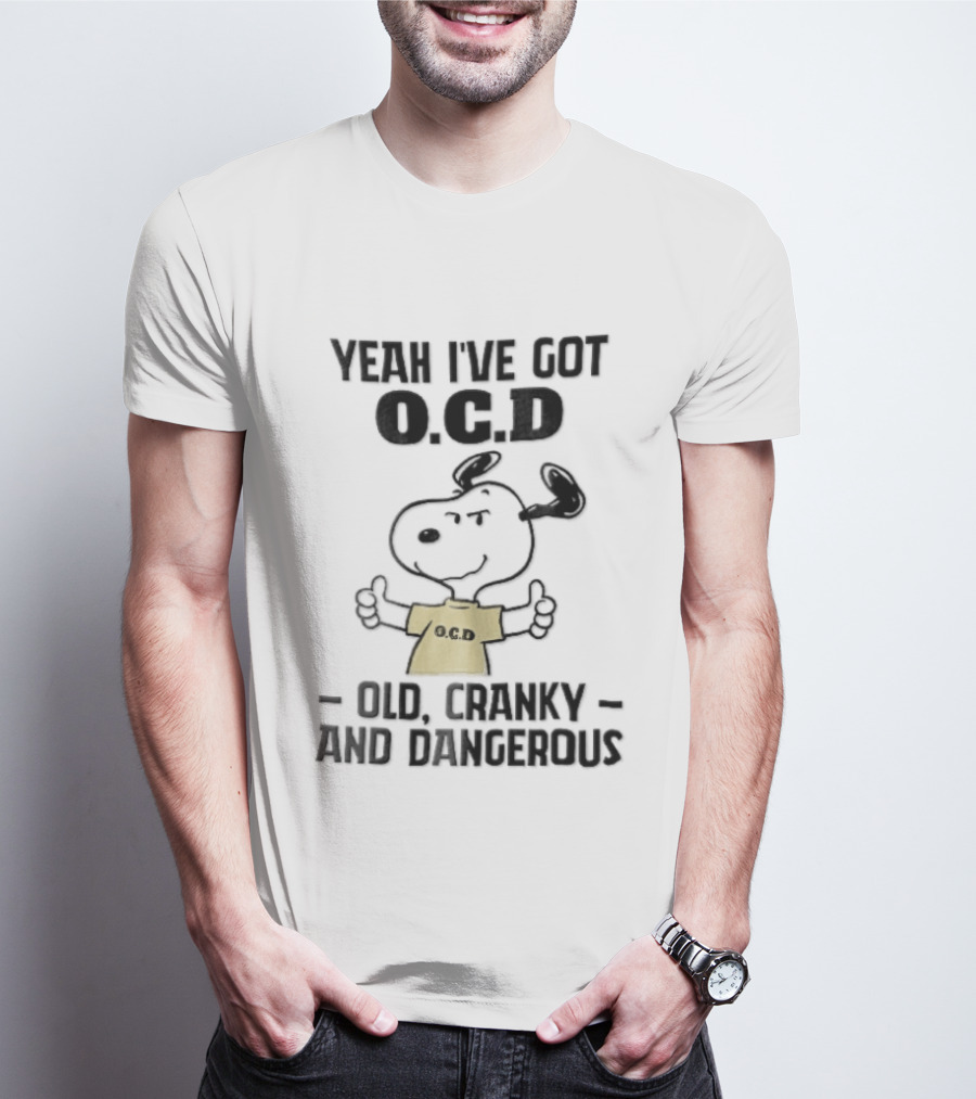 Yeah Ive Got Ocd Old Cranky And Dangerous Cartoon Snoopy Thumbs Up T-Shirt