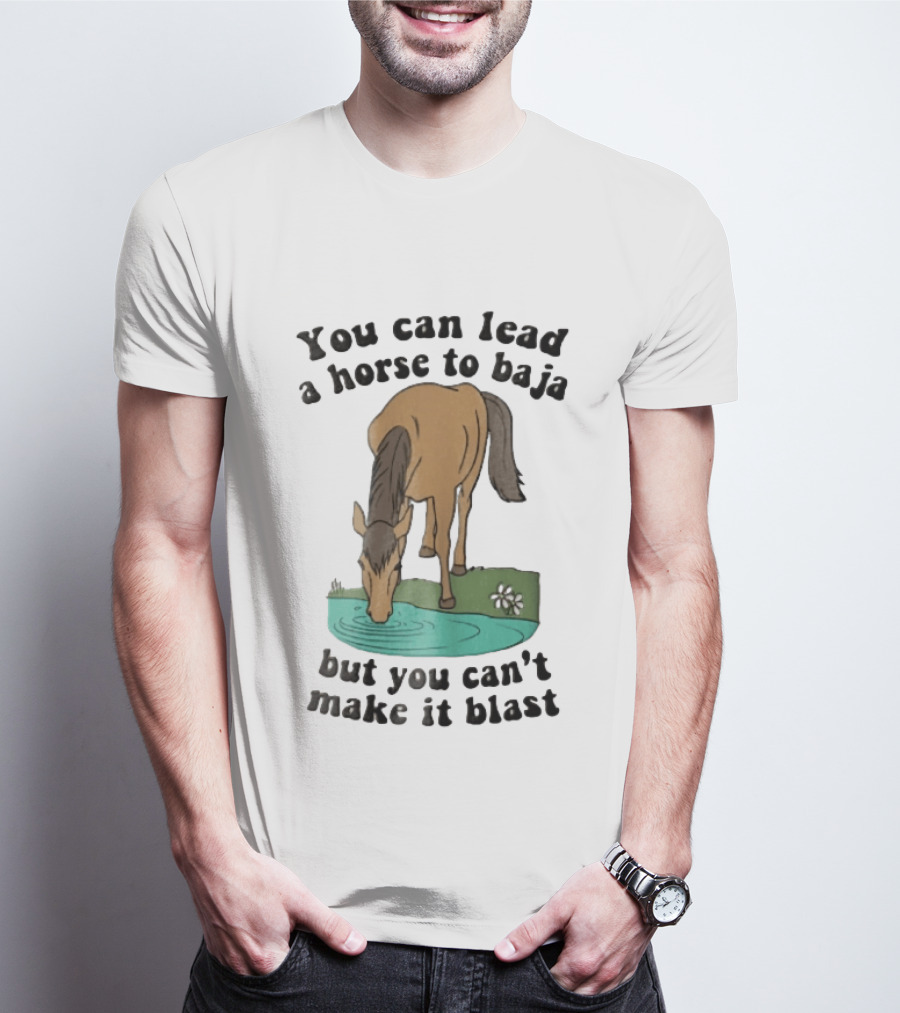 You Can Lead A Horse To Baja But You Can't Make It Blast Drinking Turquoise Water Pond Cartoon T-Shirt