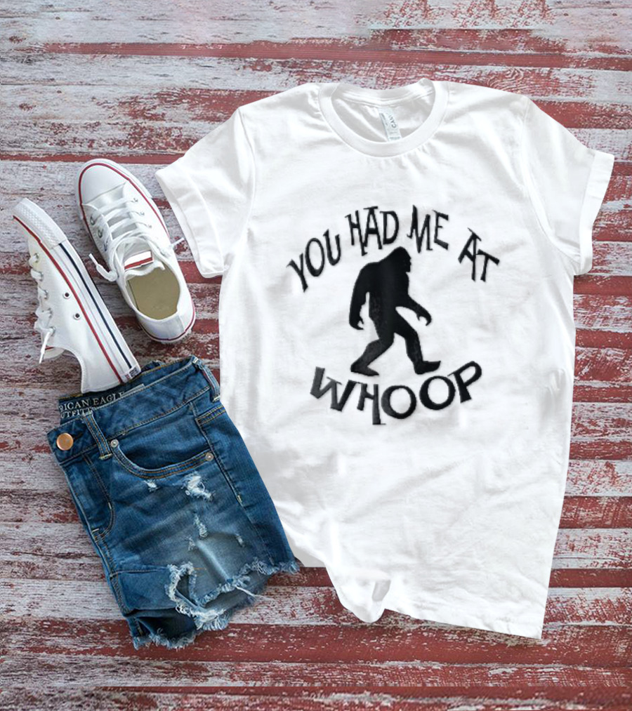 You Had Me At Whoop Bigfoot Sasquatch Walking T-Shirt