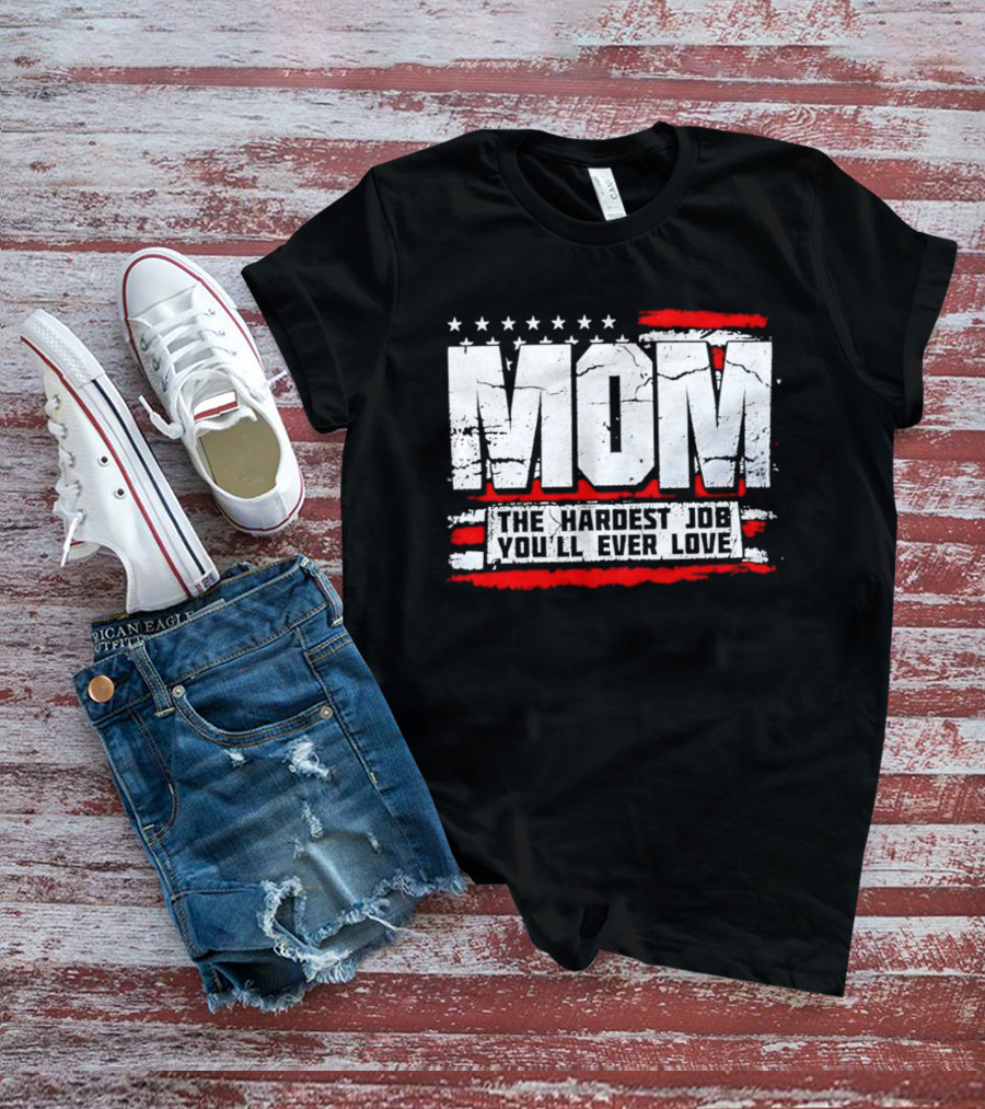 Mom The Hardest Job You'll Ever Love Stars And Stripes T-Shirt