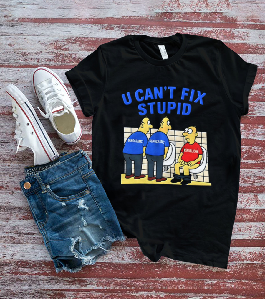 U Can't Fix Stupid Democrat Vs Republican Political Satire T-Shirt