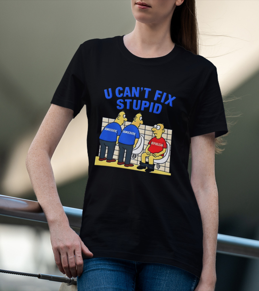 U Can't Fix Stupid Democrat Vs Republican Political Satire T-Shirt
