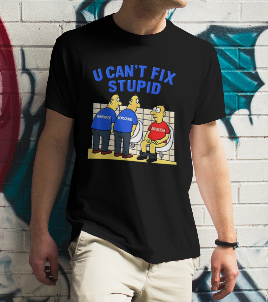 U Can't Fix Stupid Democrat Vs Republican Political Satire T-Shirt