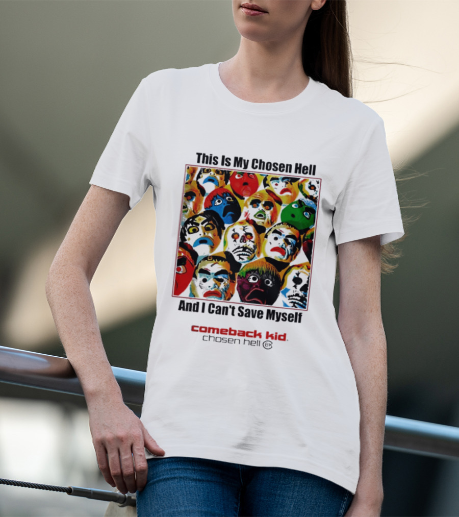 Comeback Kid This Is My Chosen Hell And I Can't Save Myself 2026 Chosen Hell T-Shirt