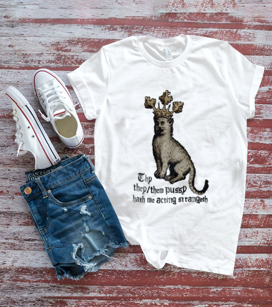 Thy They Them Pussy Hath Me Acting Strangeth Medieval Manuscript Crowned Cat T-Shirt