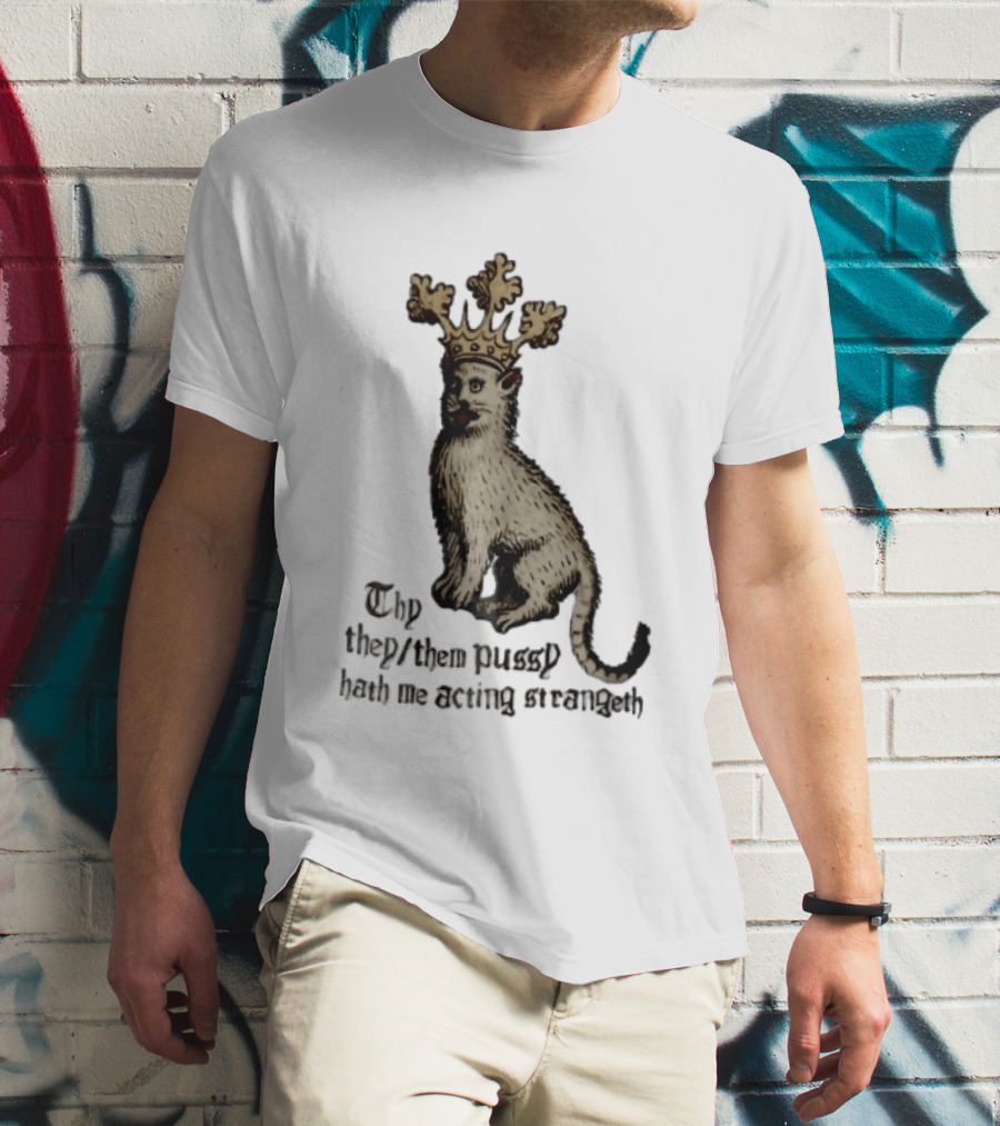 Thy They Them Pussy Hath Me Acting Strangeth Medieval Manuscript Crowned Cat T-Shirt