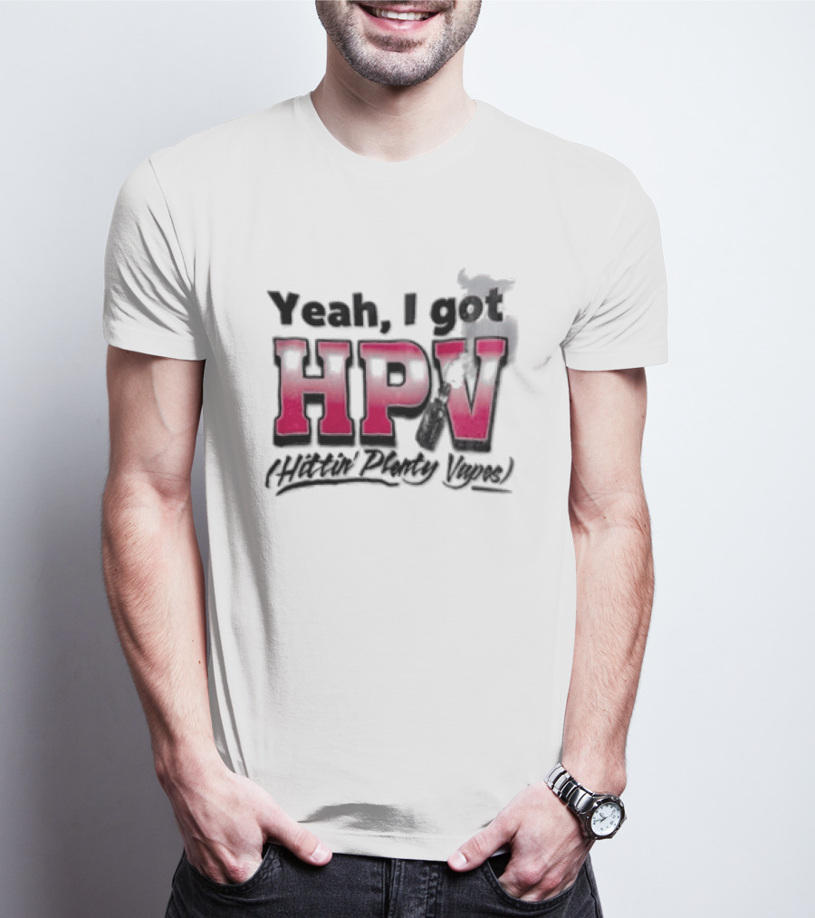 Yeah I Got HPV Box Mod Vape Smoke T-Shirt