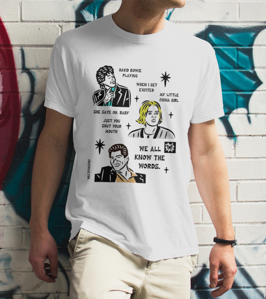 David Bowie Playing When I Get Excited My Little China Girl Oh Baby Just You Shut Your Mouth We All Know The Words T-Shirt