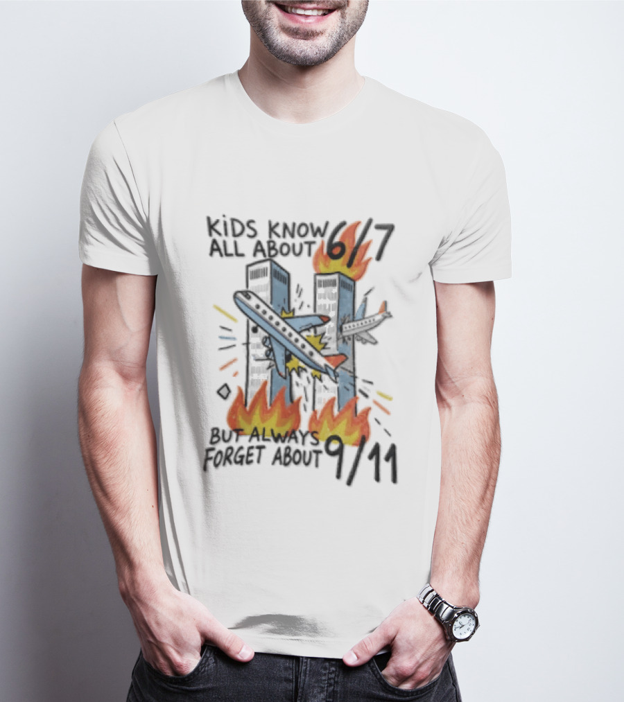 Know All About 6 7 But Always Forget About 9 11 World Trade Center T-Shirt
