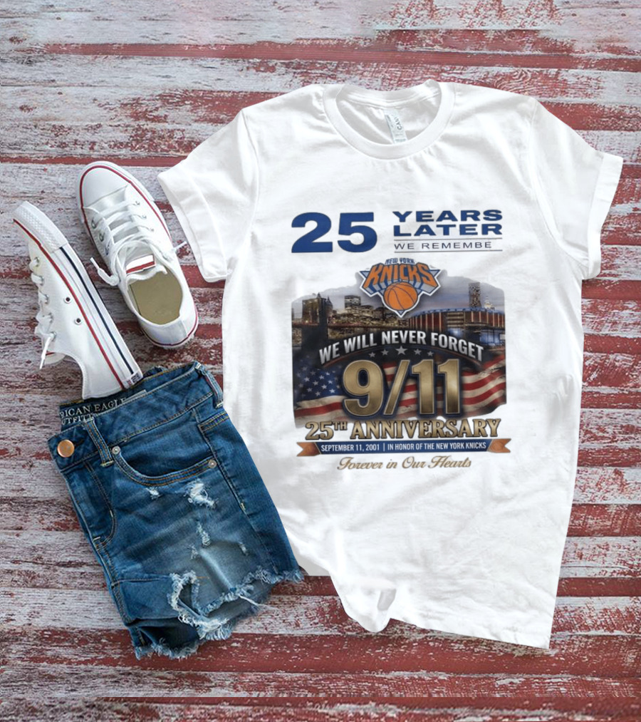 New York Knicks 9.11 We Will Never Forget 25th Anniversary September 11 2001 In Honor 25 Years Later Forever In Our Hearts T-Shirt