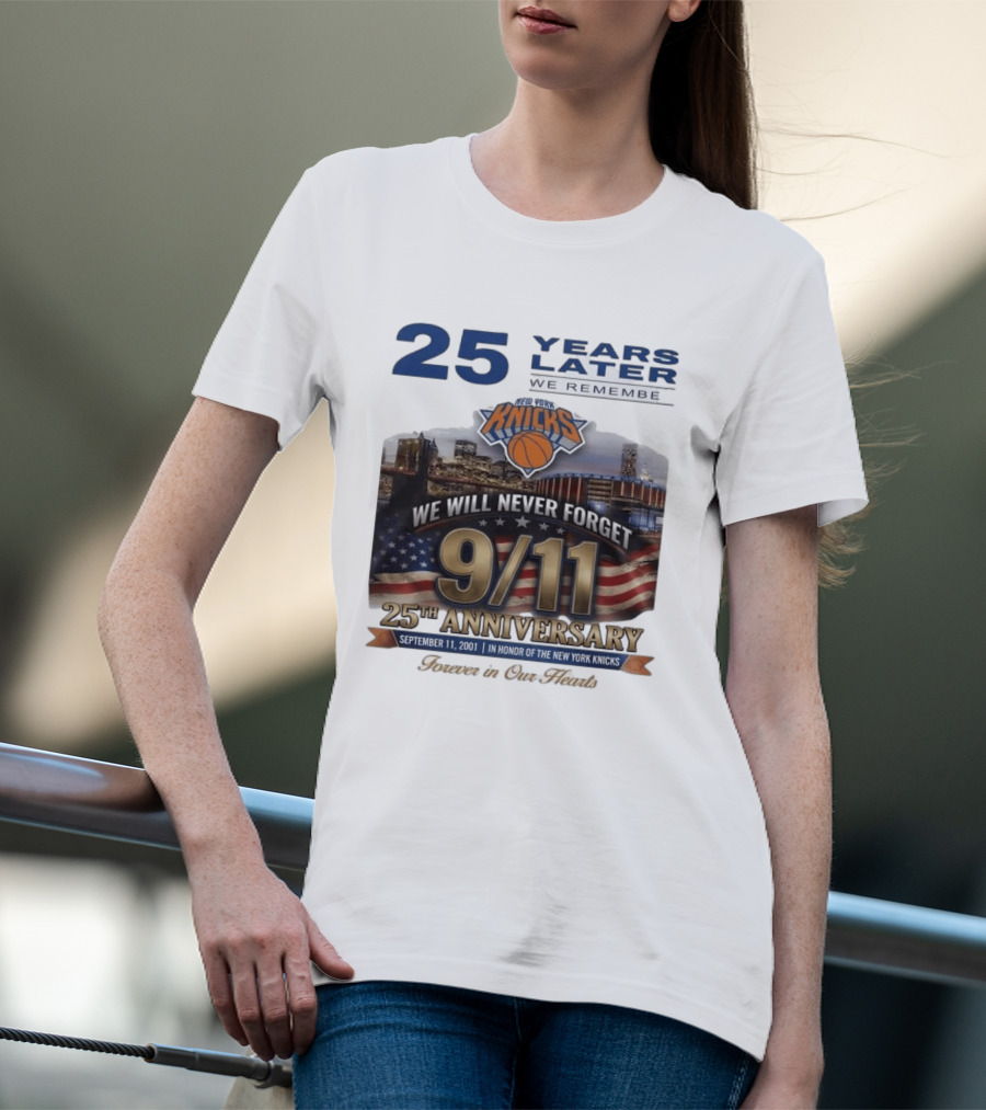 New York Knicks 9.11 We Will Never Forget 25th Anniversary September 11 2001 In Honor 25 Years Later Forever In Our Hearts T-Shirt
