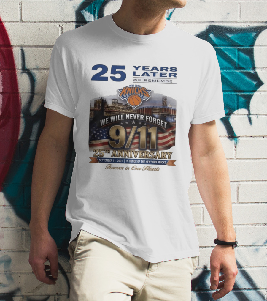 New York Knicks 9.11 We Will Never Forget 25th Anniversary September 11 2001 In Honor 25 Years Later Forever In Our Hearts T-Shirt