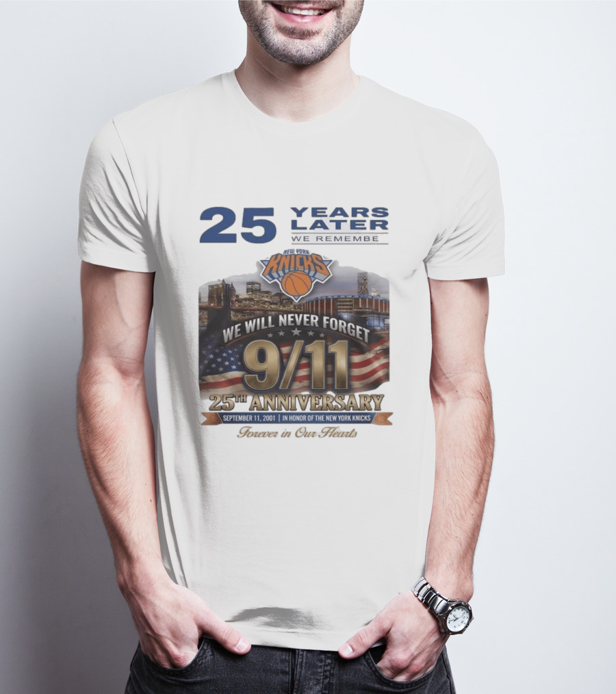 New York Knicks 9.11 We Will Never Forget 25th Anniversary September 11 2001 In Honor 25 Years Later Forever In Our Hearts T-Shirt