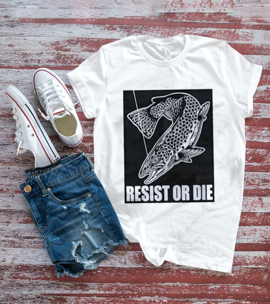 Resist Or Die Original Trout Fish Angler Fishing T-Shirt