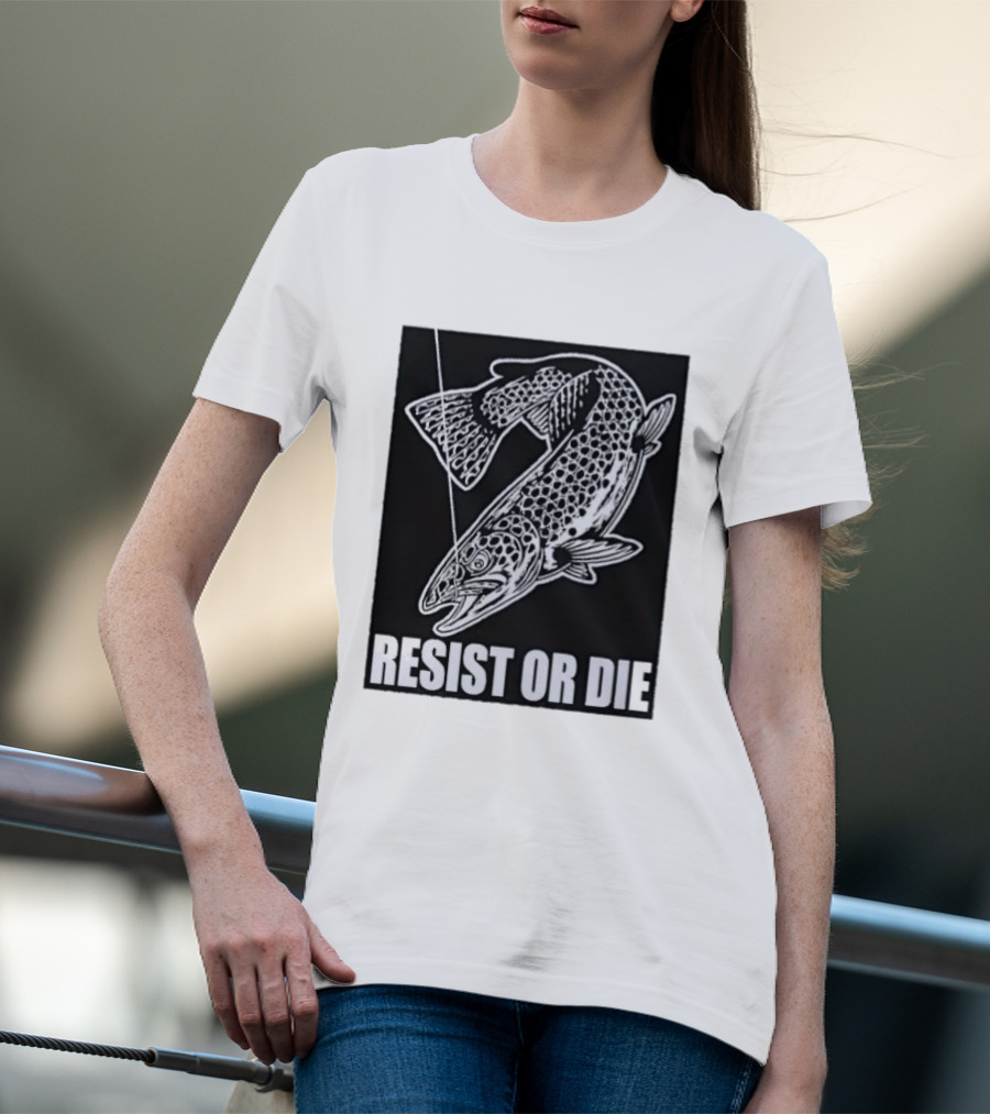 Resist Or Die Original Trout Fish Angler Fishing T-Shirt