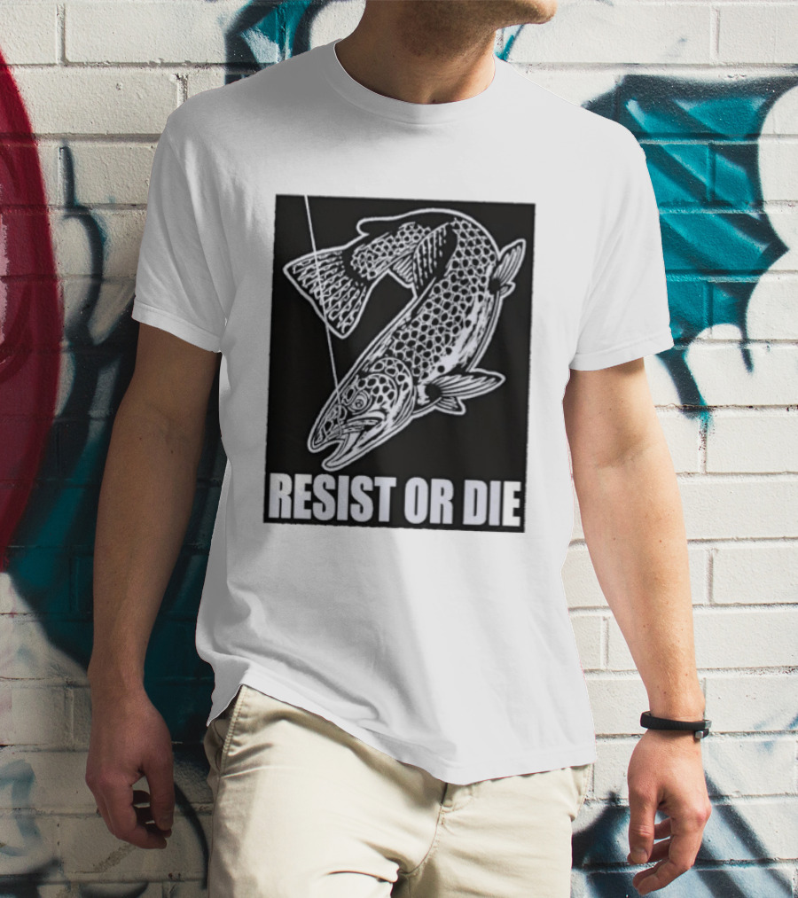 Resist Or Die Original Trout Fish Angler Fishing T-Shirt