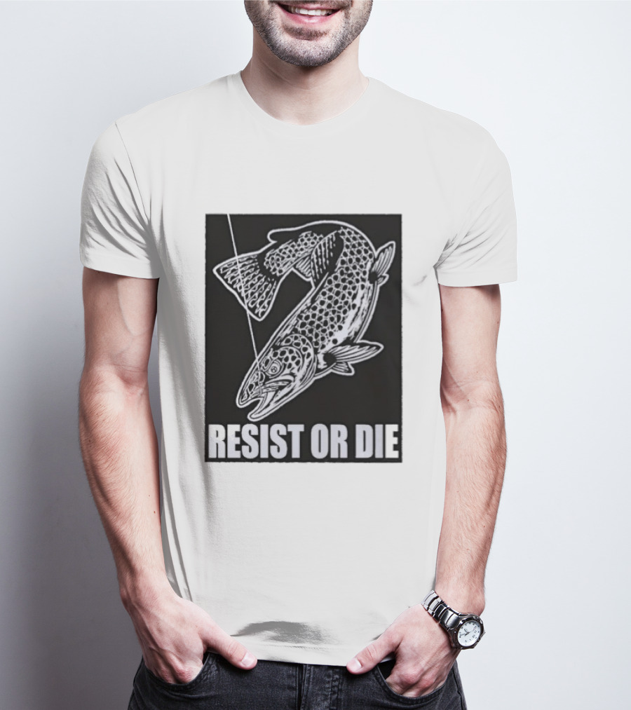 Resist Or Die Original Trout Fish Angler Fishing T-Shirt