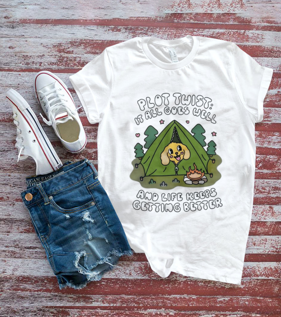 Plot Twist It All Goes Well Life Keeps Getting Better Camping Dog Tent Campfire Scene T-Shirt