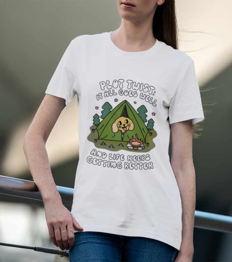 Plot Twist It All Goes Well Life Keeps Getting Better Camping Dog Tent Campfire Scene T-Shirt