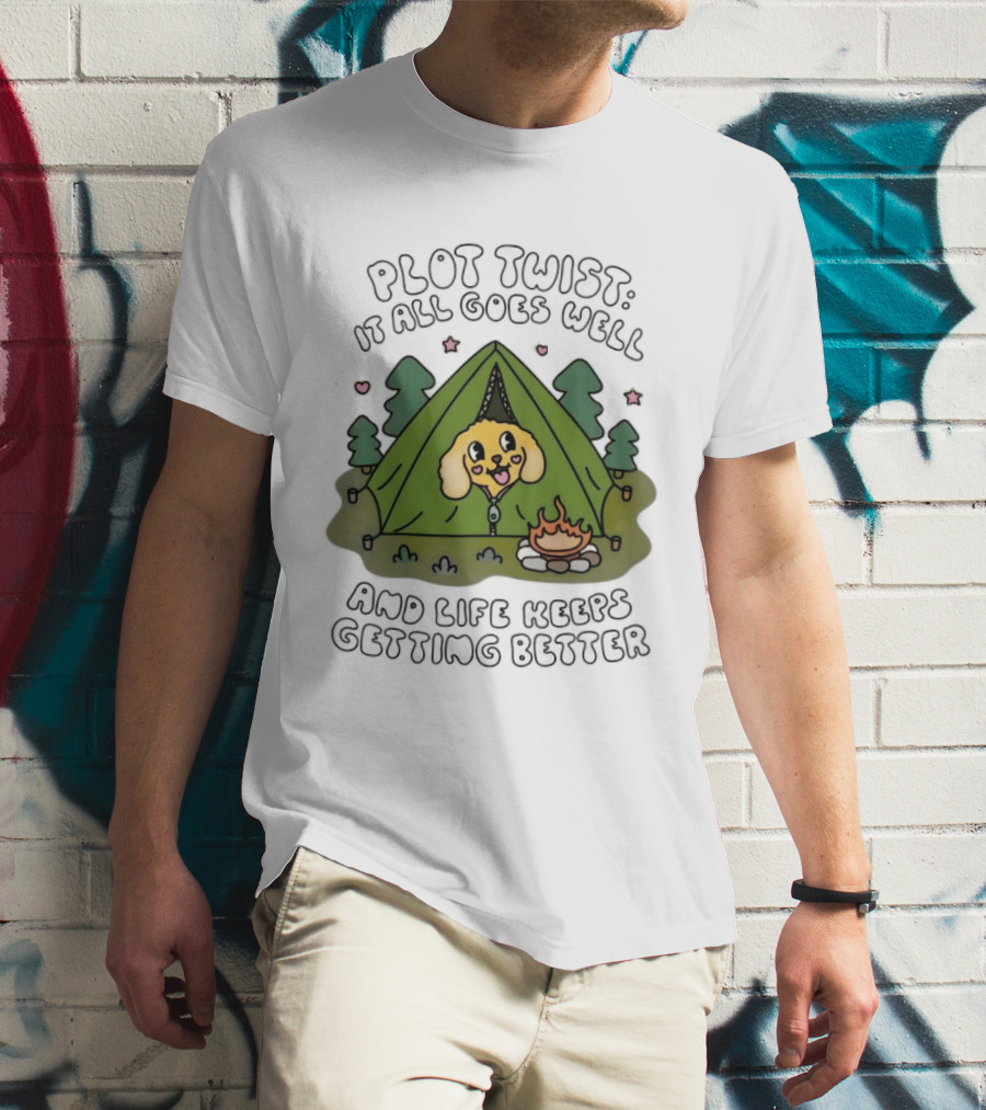 Plot Twist It All Goes Well Life Keeps Getting Better Camping Dog Tent Campfire Scene T-Shirt