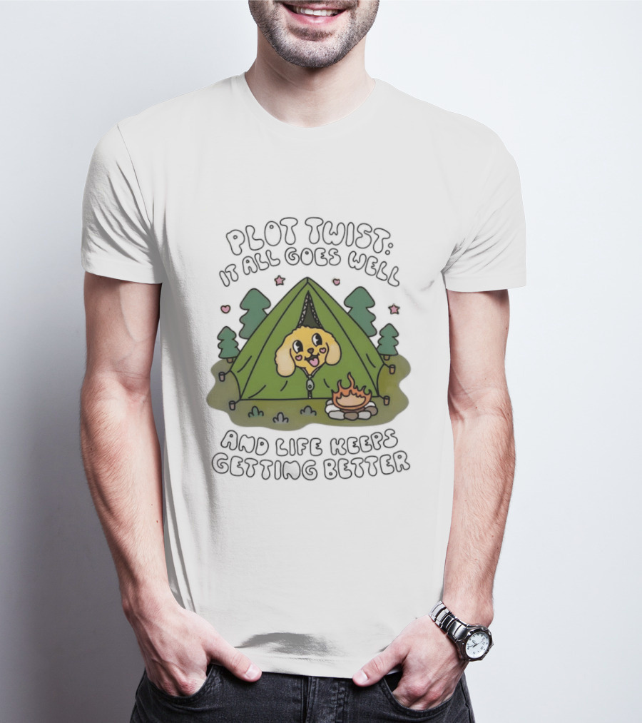 Plot Twist It All Goes Well Life Keeps Getting Better Camping Dog Tent Campfire Scene T-Shirt