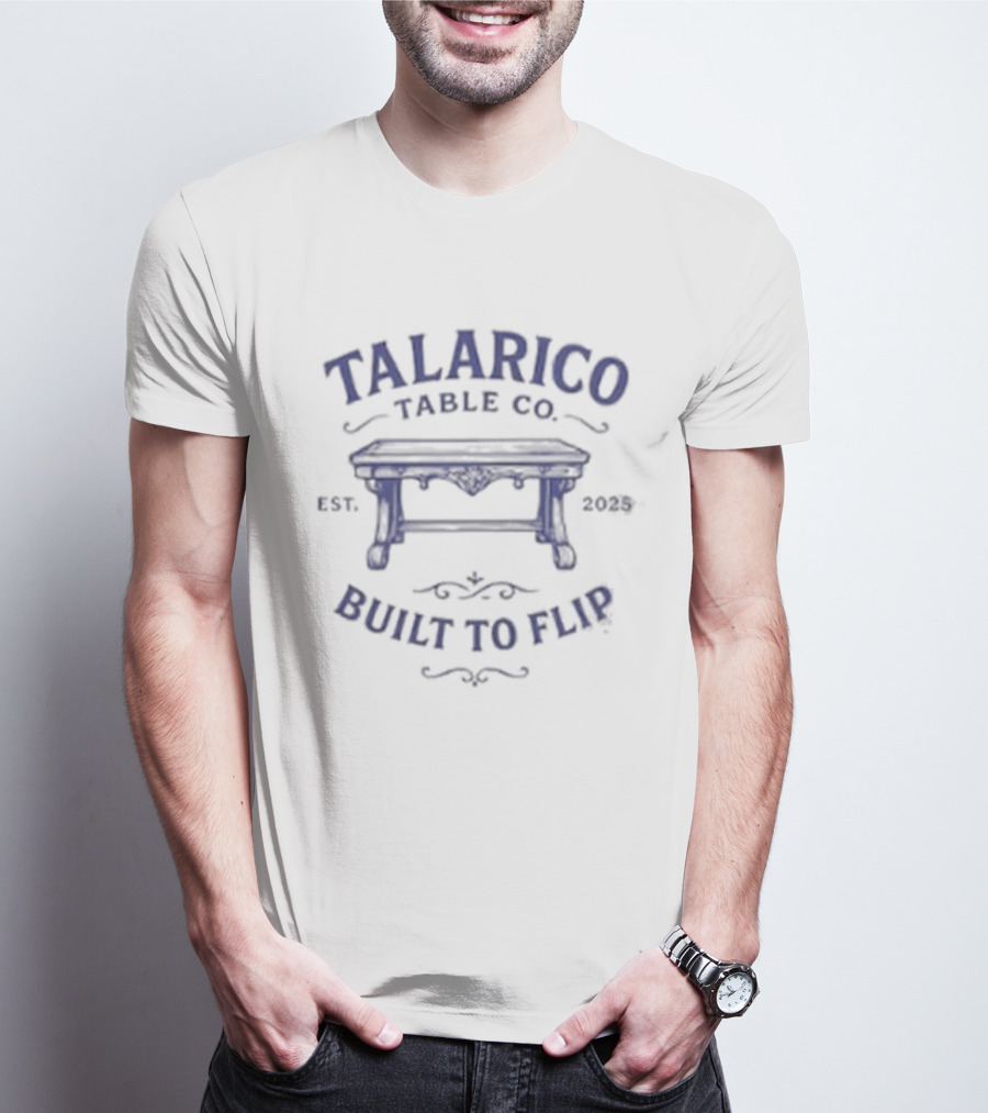 Talarico Table Co Built To Flip Est 2025 Entrepreneur Furniture T-Shirt
