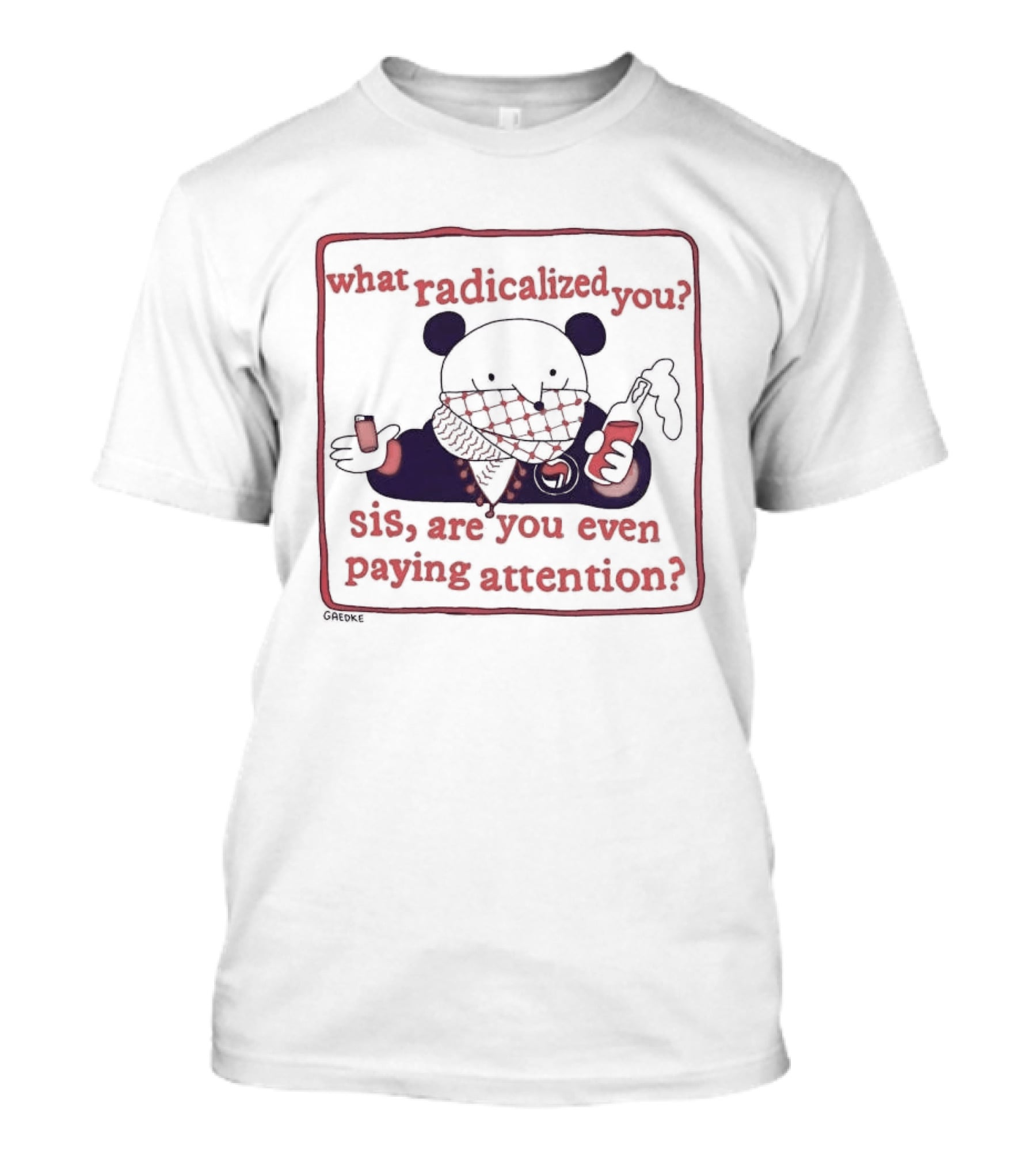 What Radicalized You Sis Are You Even Paying Attention Cute Bear Icon With Coffee And Phone T-Shirt