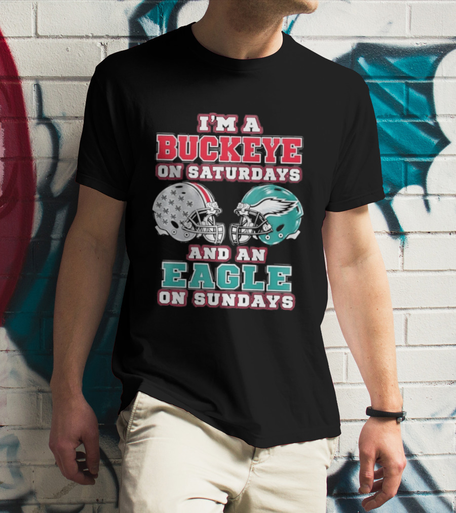 I'm A Buckeye On Saturdays And An Eagle On Sundays Football Helmets T-Shirt
