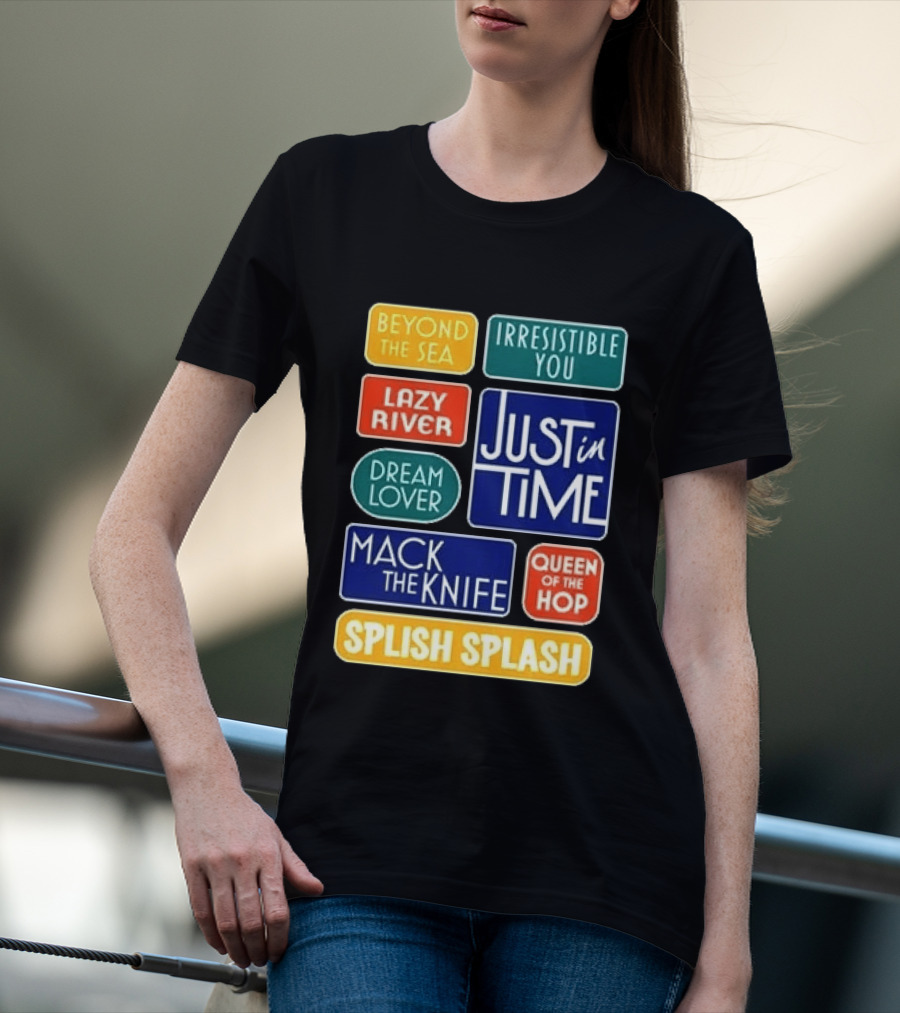 Broadway Merchandise Just In Time Song Titles Beyond The Sea Irresistible You Lazy River Dream Lover Mack The Knife Queen Of The Hop Splish Splash T-Shirt