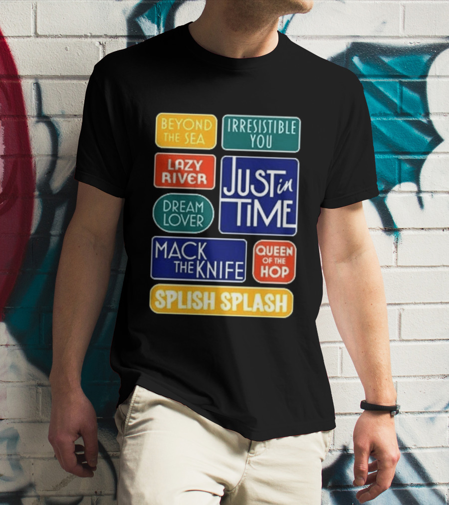 Broadway Merchandise Just In Time Song Titles Beyond The Sea Irresistible You Lazy River Dream Lover Mack The Knife Queen Of The Hop Splish Splash T-Shirt