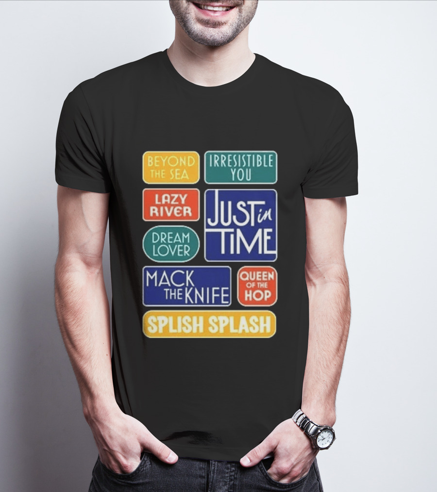 Broadway Merchandise Just In Time Song Titles Beyond The Sea Irresistible You Lazy River Dream Lover Mack The Knife Queen Of The Hop Splish Splash T-Shirt