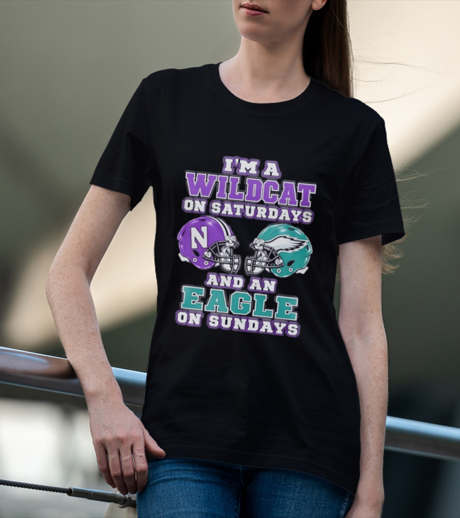 I'm A Wildcat On Saturdays Northwestern N Helmet And An Eagle On Sundays NFL Helmet T-Shirt