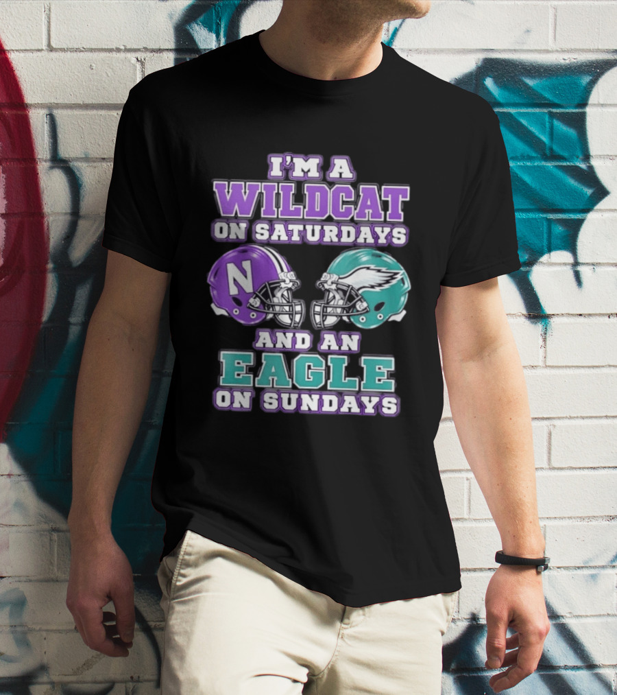 I'm A Wildcat On Saturdays Northwestern N Helmet And An Eagle On Sundays NFL Helmet T-Shirt