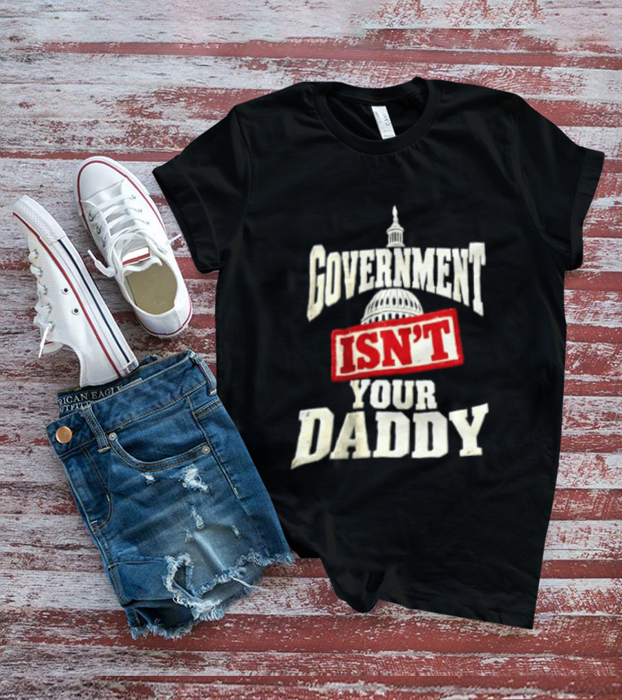 Government Isn't Your Daddy Capitol Dome T-Shirt