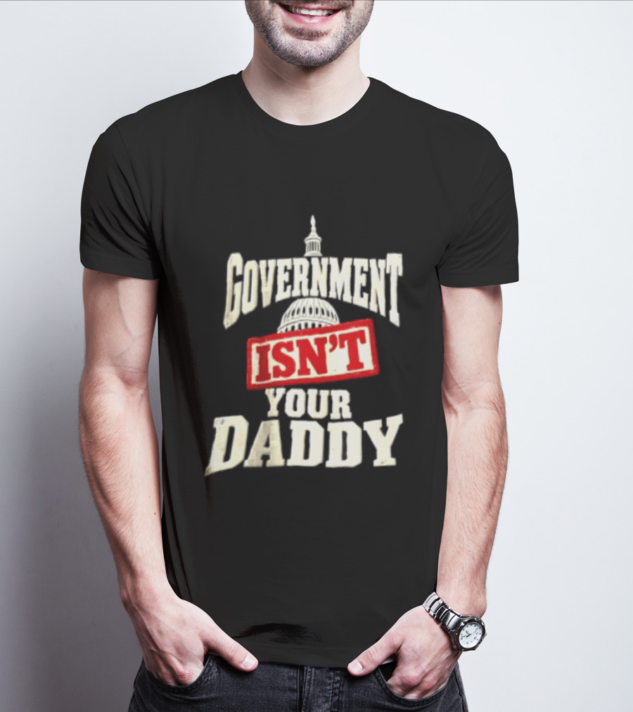 Government Isn't Your Daddy Capitol Dome T-Shirt