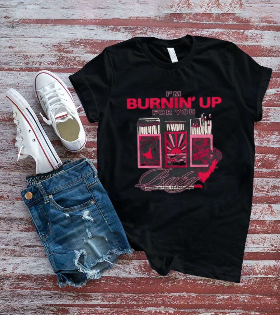 I'm Burnin' Up For You Baby Matchbox T-Shirt