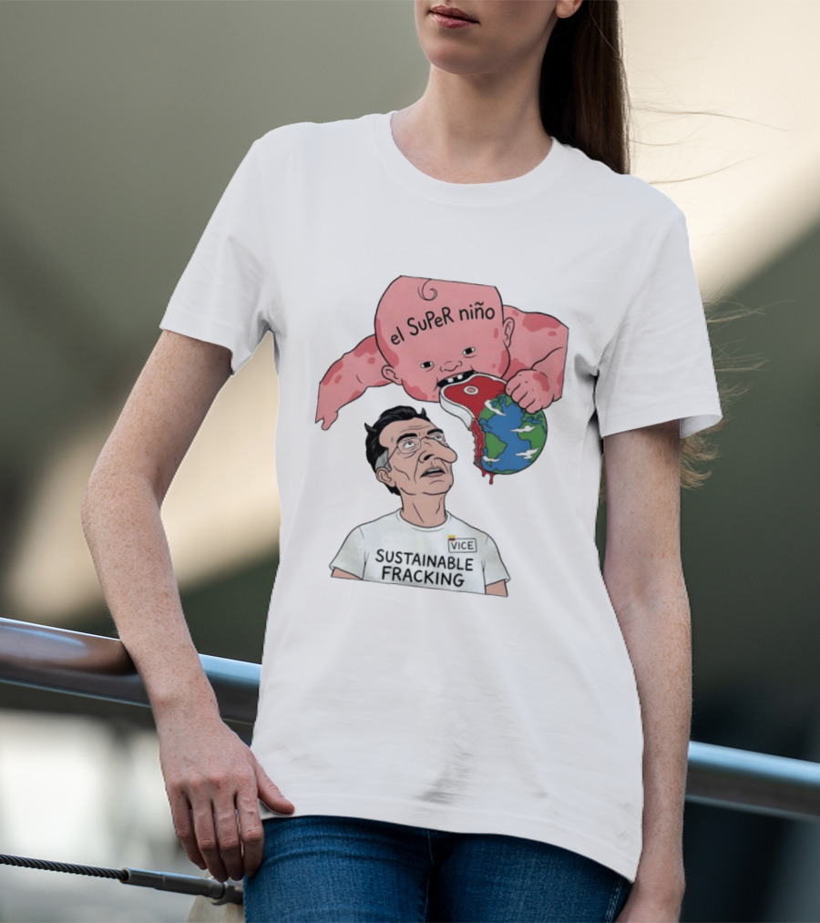 El Super Niño VICE Sustainable Fracking Political Cartoon Earth T-Shirt