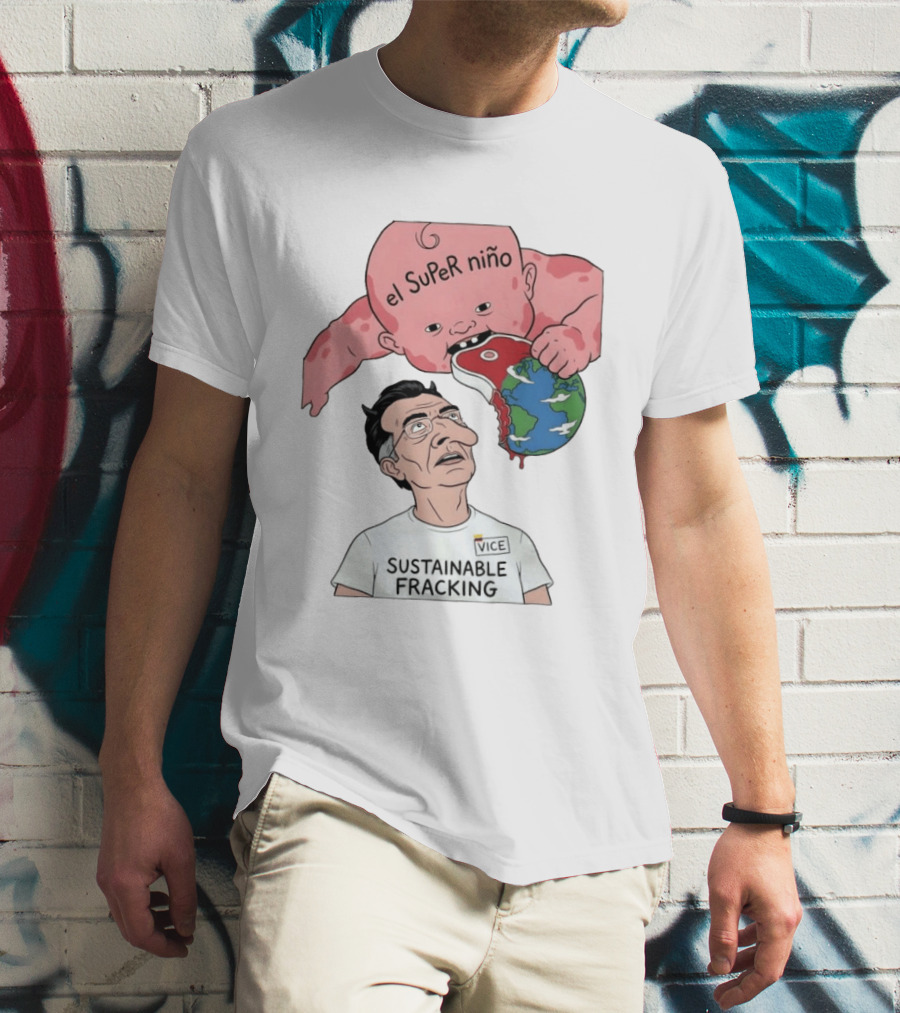 El Super Niño VICE Sustainable Fracking Political Cartoon Earth T-Shirt