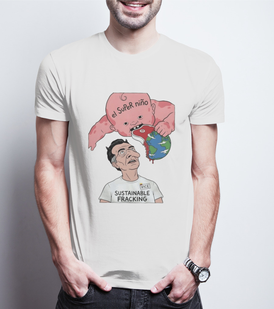 El Super Niño VICE Sustainable Fracking Political Cartoon Earth T-Shirt