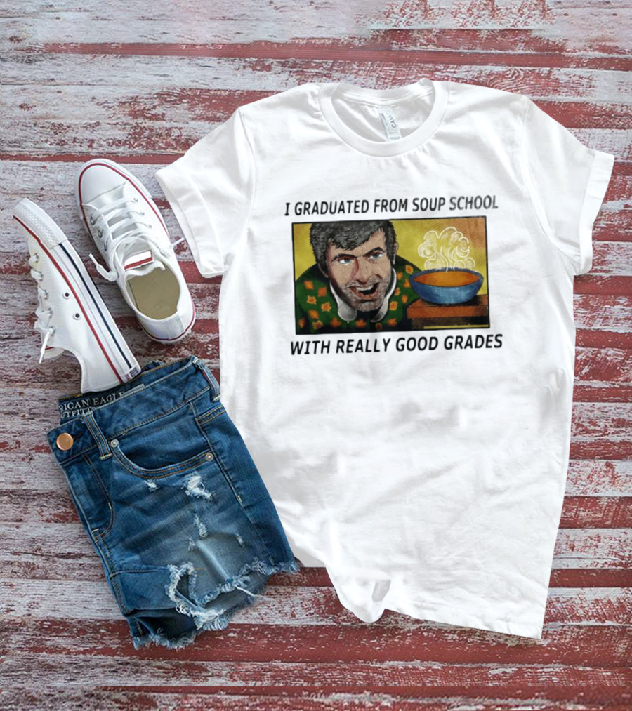 I Graduated From Soup School With Really Good Grades Text With Man And Soup Bowl T-Shirt