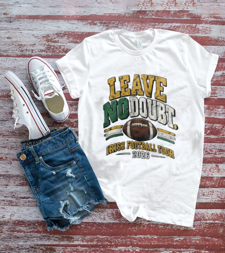 Leave No Doubt Irish Football Tour 2026 Game Day Football T-Shirt