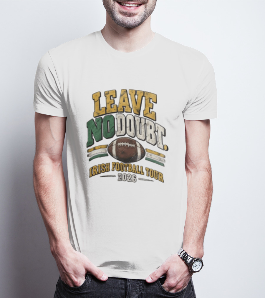 Leave No Doubt Irish Football Tour 2026 Game Day Football T-Shirt